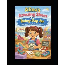 (영문도서)Alina's Amazing Shoes and the Rainy Day Jar: A Story About Pricing Profit Valu... Paperback, Independently Published, English, 9798261958772