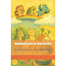 (영문도서)Meaningful Stories for Small Sorrows: For Children Learning to Feel Heal and Hope Paperback, Independently Published, English, 9798266959989