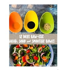 (영문도서) 12 Days Rawish: Salad Soup and Smoothie Bowls Hardcover, Lulu.com, English, 9781312536722