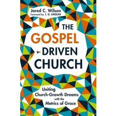 (영문도서) The Gospel-Driven Church: Uniting Church Growth Dreams with the Metrics of Grace Paperback, Zondervan, English, 9780310177616