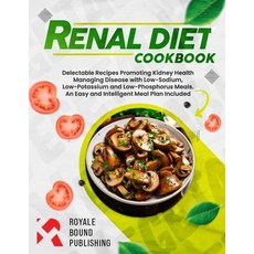 (영문도서) Renal Diet Cookbook: Simple and Easy Meals for Managing Chronic Kidney Disease Paperback, Royale Bound Publishing, English, 9789849810353