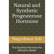 (영문도서) Natural and Synthetic Progesterone Hormone: The Essential Hormone for Women's Health Paperback, Independently Published, English, 9798396209244