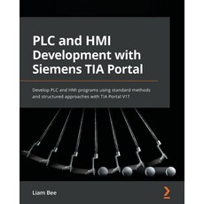 (영문도서) PLC and HMI Development with Siemens TIA Portal: Develop PLC and HMI programs using standard ... Paperback, English, 9781801817226, Packt Publishing
