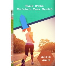 (영문도서) Walk Walk! Maintain Your Health: Body Fitness Book Paperback, Independently Published, English, 9798749400229