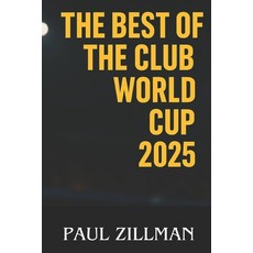 (영문도서)The Best of the Club World Cup 2025: Goals Drama Glory Heroes Controversies ... Paperback, Independently Published, English, 9798293695904