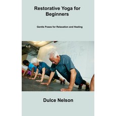 (영문도서) Restorative Yoga for Beginners: Gentle Poses for Relaxation and Healing Hardcover, Dulce Nelson, English, 9781806306589