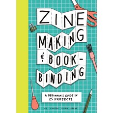(영문도서)Zine Making and Bookbinding: A Beginner's Guide in 25 Projects Paperback, Chronicle Books, English, 9781797238753