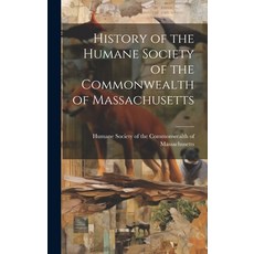 (영문도서) History of the Humane Society of the Commonwealth of Massachusetts Hardcover, Legare Street Press, English, 9781020825774