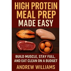 (영문도서)High Protein Meal Prep Made Easy: Build Muscle Stay Full and Eat Clean on a Bu... Paperback, Independently Published, English, 9798294997342