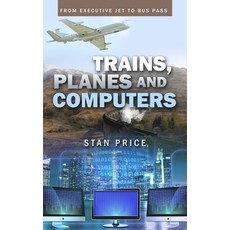 (영문도서) Trains Planes and Computers: From Executive Jet to Bus Pass Paperback, Stan Price, English, 9781802271256