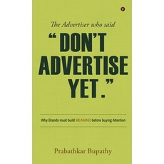 (영문도서)The Advertiser who said "Don't Advertise Yet.": Why Brands must build MEANING be... Hardcover, Notion Press, English, 9798904511401