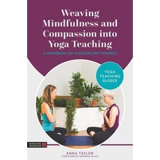 (영문도서) Weaving Mindfulness and Compassion Into Yoga Teaching: A Handbook for Teachers... Paperback, Singing Dragon, English, 9781787759527