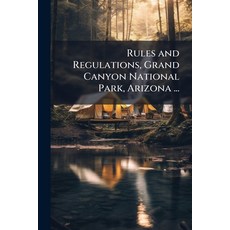 (영문도서)Rules and Regulations Grand Canyon National Park Arizona ...: 1920[-1927] Paperback, Nabu Press, English, 9781145025875 Nabu Press, English, 9781145025875