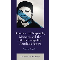 (영문도서) Rhetorics of Nepantla Memory and the Gloria Evangelina Anzaldúa Papers: Archival Impulses Hardcover, Lexington Books, English, 9781498598408