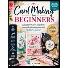 (영문도서)Card Making For Beginners: A Step by Step Guide to Stamping Embossing Layering... Paperback, Independently Published, English, 9798183730654 Independently Published, English, 9798183730654