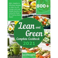 Lean and Green Complete Cookbook 2021: 800+ Healthy & Effortless Recipes to Help You Kill Hunger and... Hardcover, Lorraine Lighty, English, 9781801216197