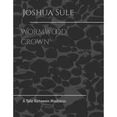 (영문도서)Wormwood crown: A Tale Between Madness Paperback, Independently Published, English, 9798265981684