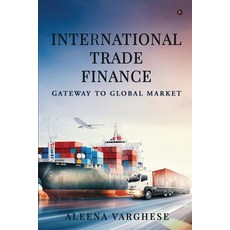 (영문도서) International Trade Finance: Gateway to Global Market Paperback, Notion Press, English, 9798892338271
