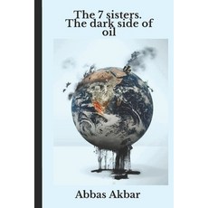 (영문도서) The 7 sisters. The dark side of oil Paperback, Independently Published, English, 9798489863872