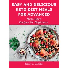 (영문도서) Easy and Delicious Keto Diet Meals for Advanced: Must-Have Recipes for Beginners Hardcover, Carol J. Combs, English, 9781483445007