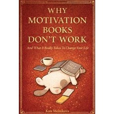 (영문도서)Why Motivation Books Don't Work(And What It Really Takes To Change Your Life) Paperback, Ekaterina Melnikova, English, 9798295531316