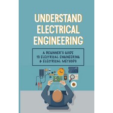 (영문도서) Understand Electrical Engineering: A Beginner's Guide To Electrical Engineering & Electrical ... Paperback, Independently Published, English, 9798542954370