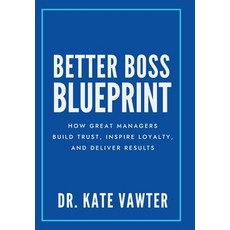 (英文圖書)Better Boss Blueprint: How Great Managers Build Trust Inspire Loyalty and Deli... 精裝版, Shalimar Business Press, 英文