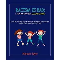 Racism Is Bad: A Kids Antiracism Coloring Book: A Coloring Book with Illustrations To Uproot Racism ... Paperback, Independently Published