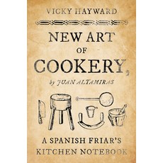 (영문도서) New Art of Cookery: A Spanish Friar's Kitchen Notebook by Juan Altamiras Paperback, Rowman & Littlefield Publis..., English, 9798881808921