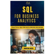 (영문도서) SQL for Business Analytics: Practical SQL for Data-Driven Decisions Paperback, Independently Published, English, 9798302782137