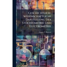 (영문도서)Geschichtlich-wissenschaftliche Darstellung Der Stöchiometrie Und Electrometrie Hardcover, Hutson Street Press, English, 9781024539769