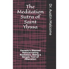 (영문도서) The Meditation Sutra of Saint Ylyssa: Xanadu's Blessed Reincarnating Radiation Being a Simpl... Paperback, Independently Published, English, 9798397140539