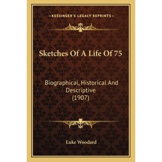 (영문도서) Sketches Of A Life Of 75: Biographical Historical And Descriptive (1907) Paperback, Kessinger Publishing, English, 9781165918720