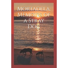 (영문도서)Mortadela: Memoirs of a Stray Dog Paperback, Independently Published, English, 9798291398838