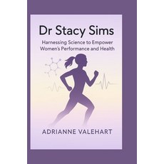 (영문도서)Dr Stacy Sims: Harnessing Science to Empower Women's Performance and Health Paperback, Independently Published, English, 9798268935806