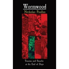 (영문도서) Wormwood: Trauma and Snacks at the End of Days Paperback, Nickolas Paullus, English, 9798218408787