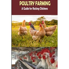 (영문도서) The Complete Guide of Poultry Farming: Eggs Production Raising Chickens Paperback, Independently Published, English, 9798741291801