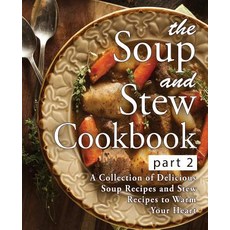 (영문도서) The Soup and Stew Cookbook 2: A Collection of Delicious Soup Recipes and Stew Recipes to Warm... Paperback, Createspace Independent Pub..., English, 9781539312857