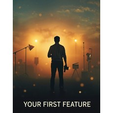 (영문도서)Your First Feature: The Complete Beginner-to-Filmmaker Guide to Planning Shooti... Paperback, Independently Published, English, 9798273254367