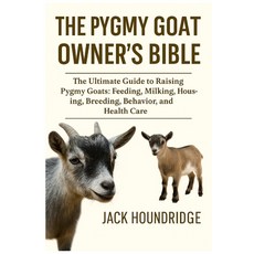 (영문도서)The Pygmy Goat Owner's Bible: The Ultimate Guide to Raising Pygmy Goats: Feeding... Paperback, Independently Published, English, 9798298785358