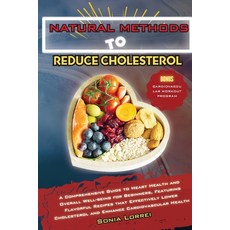 (영문도서) Natural Methods to Reduce Cholesterol: A Comprehensive Guide to Heart Health and Overall Well... Paperback, Erika Morris, English, 9781803624709