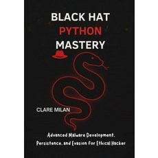 (영문도서)Black Hat Python Mastery: Advanced Malware Development Persistence and Evasion... Paperback, Independently Published, English, 9798266775862