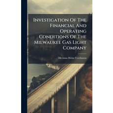 (영문도서)Investigation Of The Financial And Operating Conditions Of The Milwaukee Gas Lig... Hardcover, Hutson Street Press, English, 9781024637731