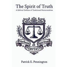 (영문도서)The Spirit of Truth: A Biblical Defense of Traditional Pentecostalism Paperback, Independently Published, English, 9798279377282