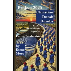 (영문도서) Project 2025 Christian Dumb Dumbs & The Republican Agenda Paperback, Publishdrive, English, 9781966014003