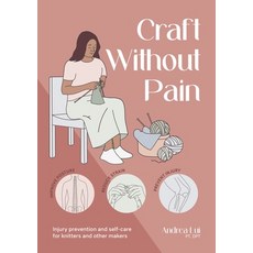 (영문도서)Craft Without Pain: Injury Prevention and Self-Care for Knitters and Other Makers Paperback, David & Charles, English, 9781446316757