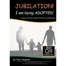 (영문도서) JUBILATION! I am being ADOPTED!: DRAFTED FROM PERSONAL EXPERIENCE With QR Audio Links Paperback, Lulu.com
