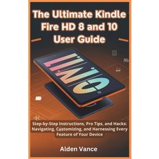 (영문도서) The Ultimate Kindle Fire HD 8 and 10 User Guide: Step-by-Step Instructions Pro... Paperback, Independently Published, English, 9798313311432