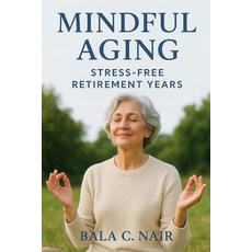 (영문도서)Mindful Aging Stress-Free Retirement Years." Paperback, Independently Published, English, 9798265527745