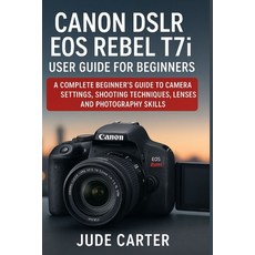 (영문도서)CANON DSLR EOS REBEL T7i USER GUIDE FOR BEGINNERS: A Complete Beginner's Guide t... Paperback, Independently Published, English, 9798278792789